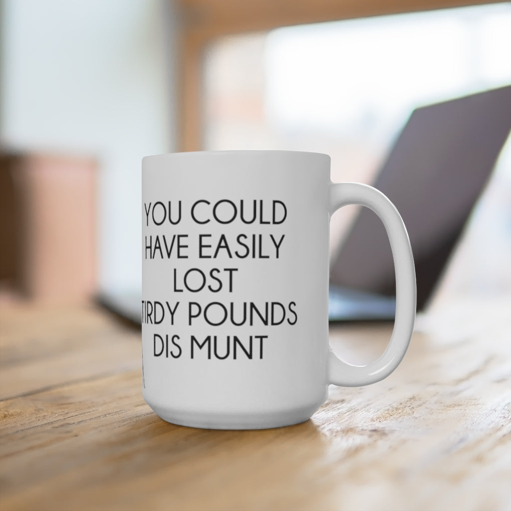 Dr. Now Tirdy Pounds Ceramic Mug 15oz
