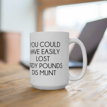 Load image into Gallery viewer, Dr. Now Tirdy Pounds Ceramic Mug 15oz