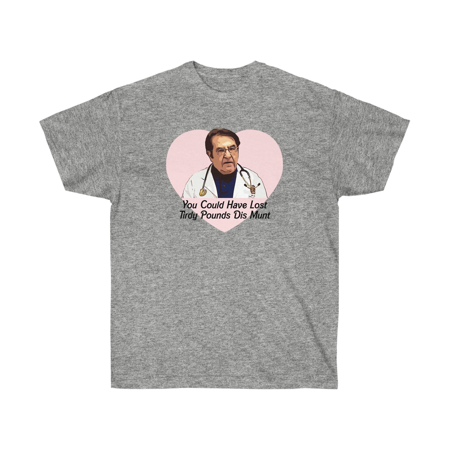 Dr. Now Tirdy Pounds Unisex Ultra Cotton Tee