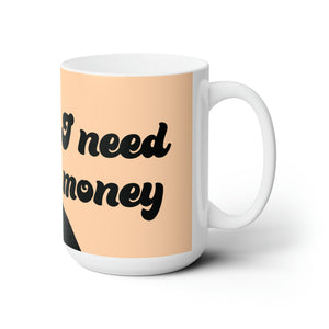 Asuelu's Mom I Need Money Ceramic Mug 15oz