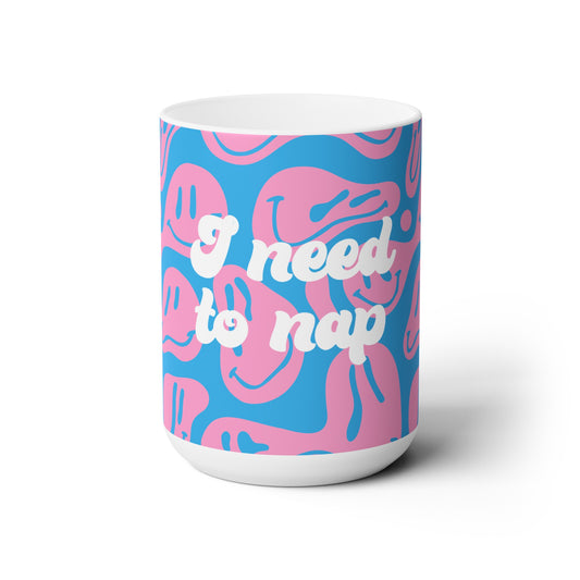 I Need To Nap Ceramic Mug 15oz