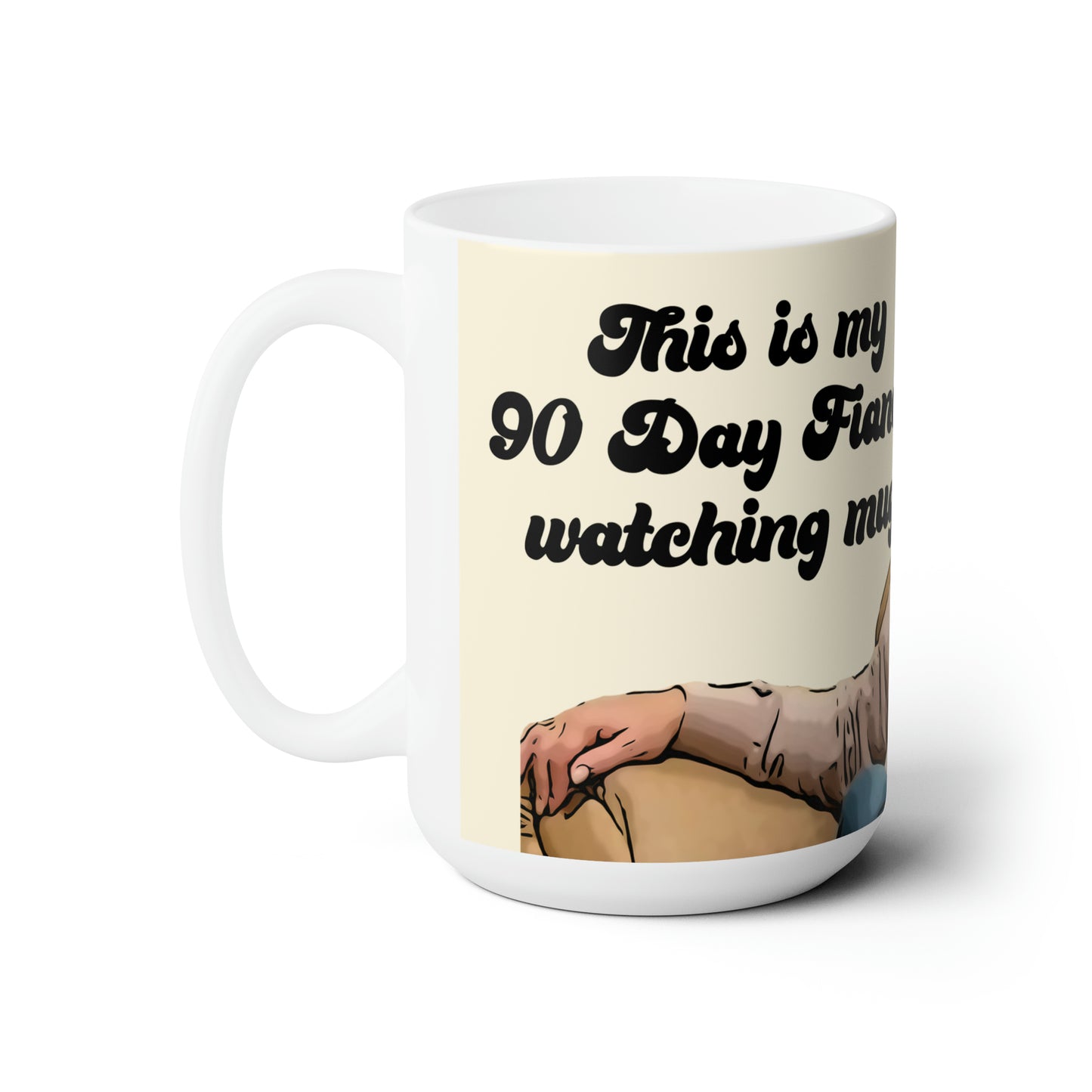 This is My 90 Day Fiance Watching Mug Lisa Ceramic Mug 15oz