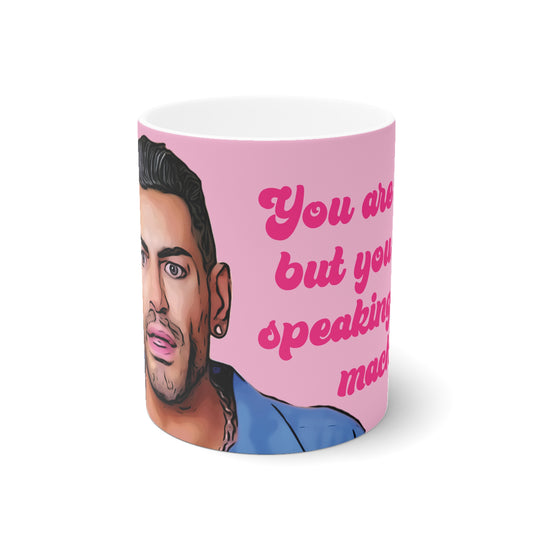 Sarper You Are Speaking Too Much Ceramic Mug, 11oz and 15oz