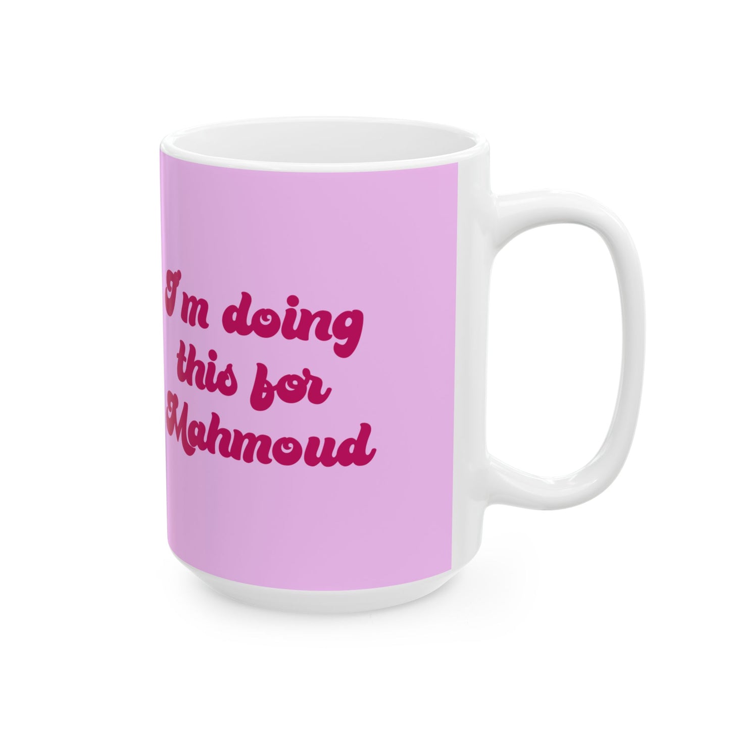 Doing This For Mahmoud 90 Day Fiance Ceramic Mug, 15oz