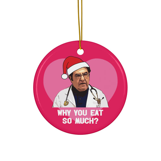 Dr. Now My 600 lb Life Ceramic Christmas Ornament Why You Eat So Much