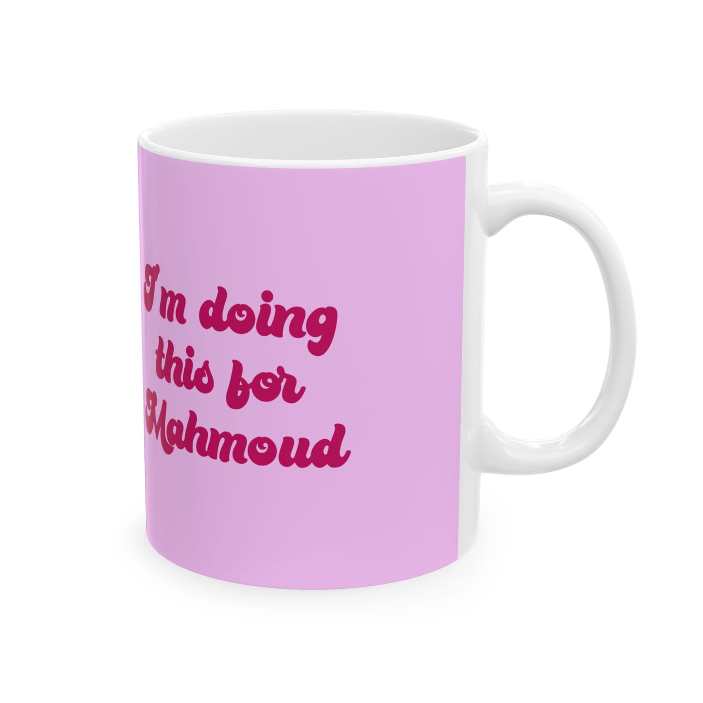 Doing This For Mahmoud 90 Day Fiance Ceramic Mug, 11oz