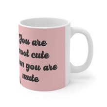 Load image into Gallery viewer, Nicola Most Cute When You Are Mute Ceramic Mug 11oz