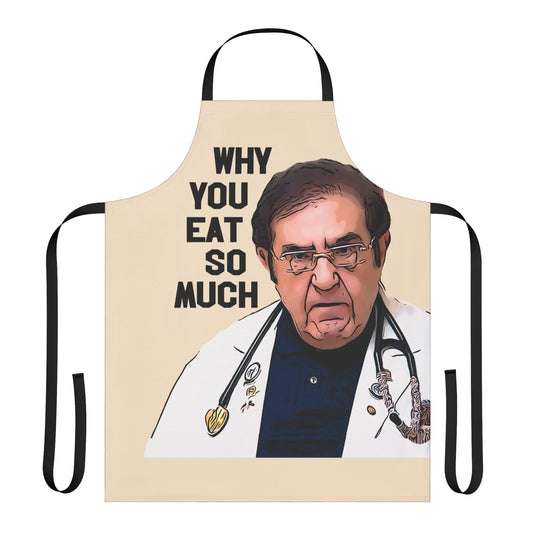 Dr. Now Why You Eat So Much Kitchen Apron