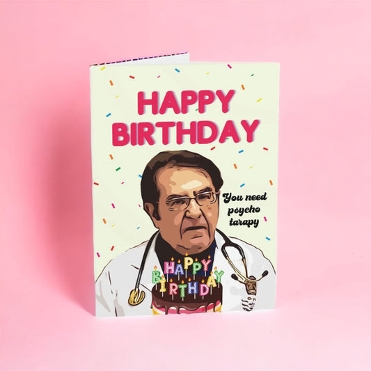 Dr. Now You Need Psycho Terapy Birthday Card