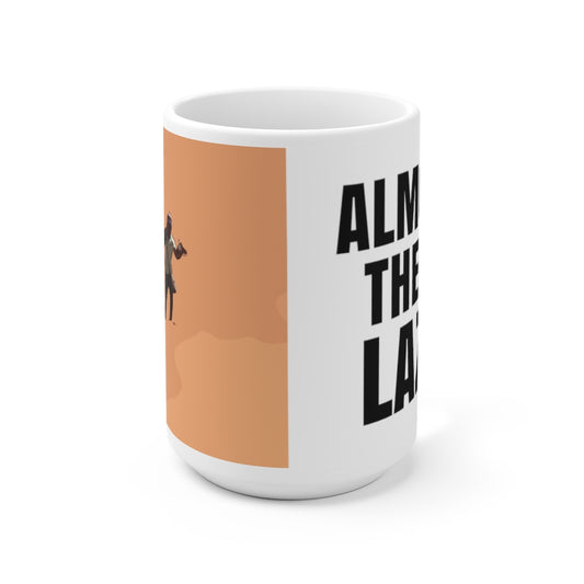 Almost There Lazy Ceramic Mug 15oz