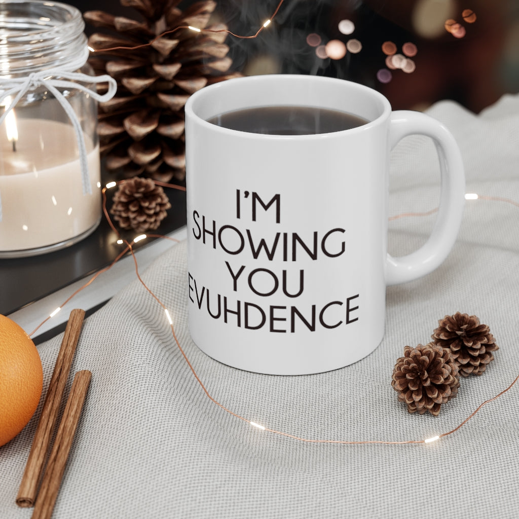 Danielle I'm Showing You Evuhdence Mug 11oz