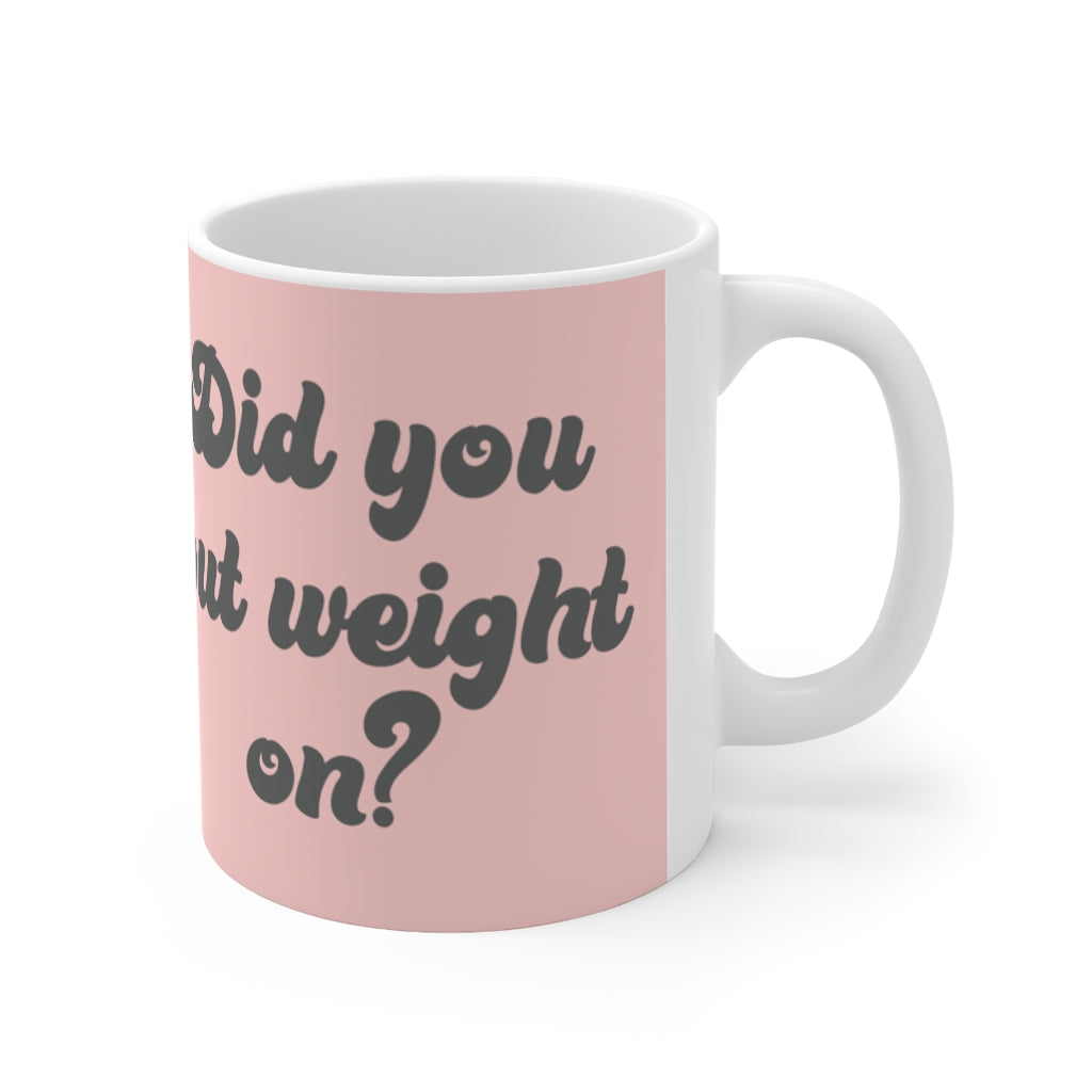 Tom Did You Put Weight On Mug 11oz