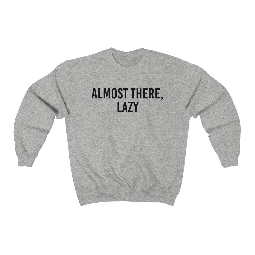 Almost There Lazy Unisex Heavy Blend™ Crewneck Sweatshirt