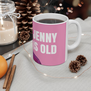 Jenny is Old Mug 11oz