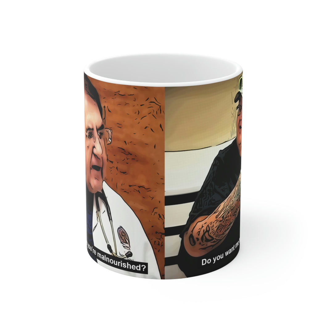Dr Now Do You Look Like You're Malnourished Ceramic Mug 11oz