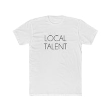 Load image into Gallery viewer, Local Talent Unisex Cotton Crew Tee