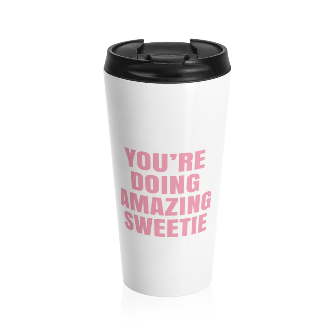 You're Doing Amazing Sweetie Stainless Steel Travel Mug 15 oz