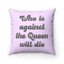 Load image into Gallery viewer, Who is Against the Queen Spun Polyester Square Pillow