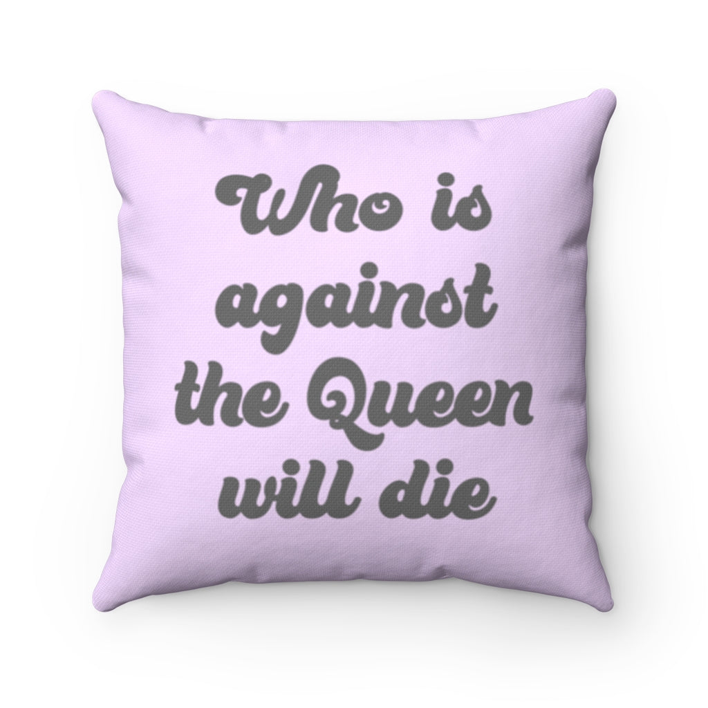 Who is Against the Queen Spun Polyester Square Pillow