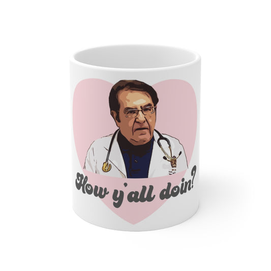 Dr Now How Y'all Doin My 600 lb Life Ceramic Mug 11oz