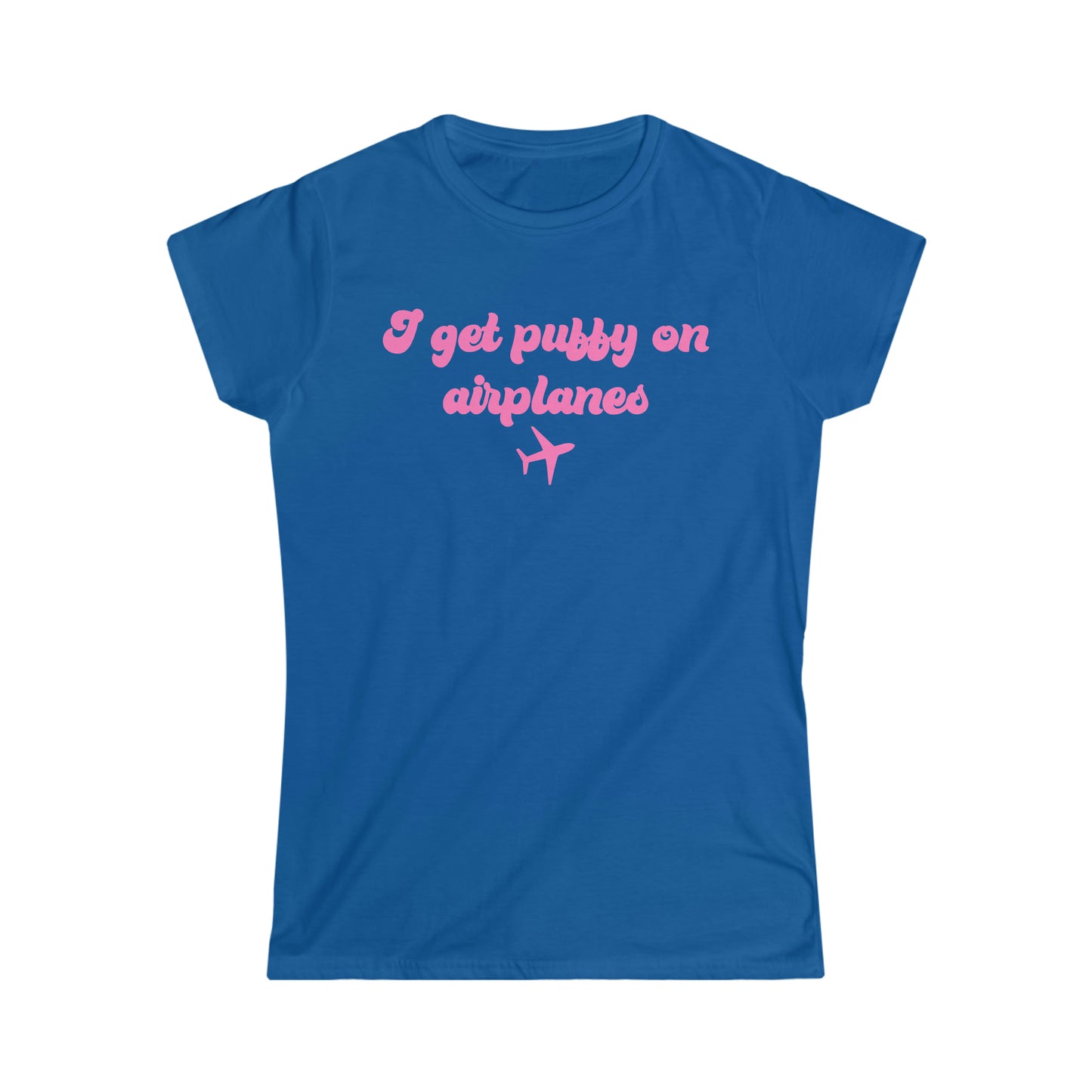 I Get Puffy On Airplanes Darcey & Stacey Women's Softstyle Tee