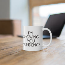 Load image into Gallery viewer, Danielle I&#39;m Showing You Evuhdence Mug 11oz