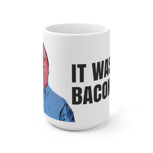 Chuck It Wasn't Bacon Mug 15oz