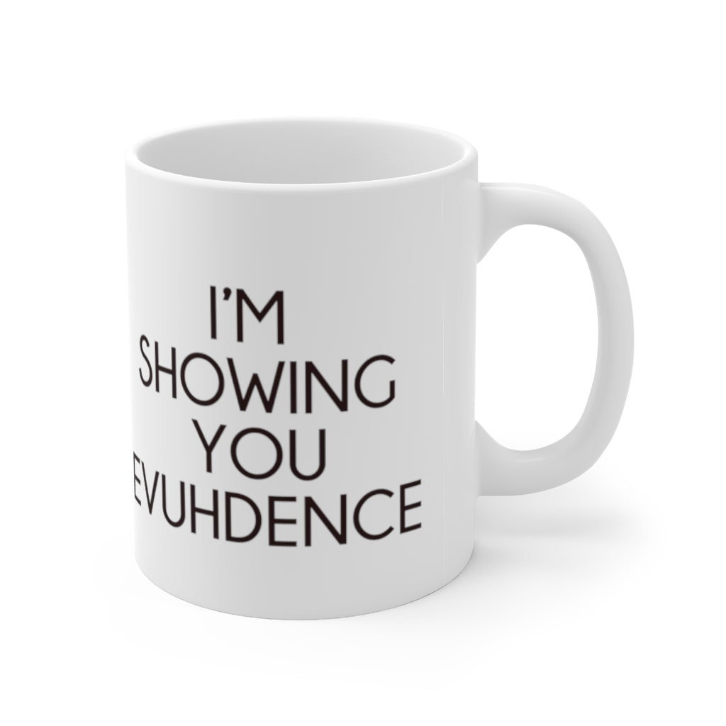 Danielle I'm Showing You Evuhdence Mug 11oz