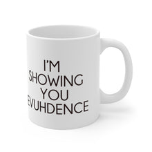 Load image into Gallery viewer, Danielle I&#39;m Showing You Evuhdence Mug 11oz