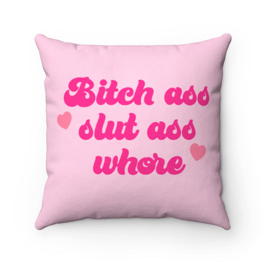 Bitch Ass Slut Ass Spun Polyester Square Pillow