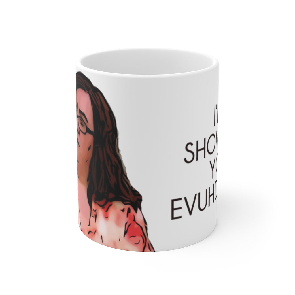 Danielle I'm Showing You Evuhdence Mug 11oz