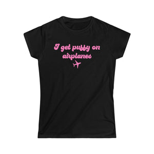 I Get Puffy On Airplanes Darcey & Stacey Women's Softstyle Tee