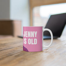 Load image into Gallery viewer, Jenny is Old Mug 11oz
