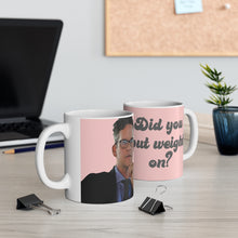 Load image into Gallery viewer, Tom Did You Put Weight On Mug 11oz