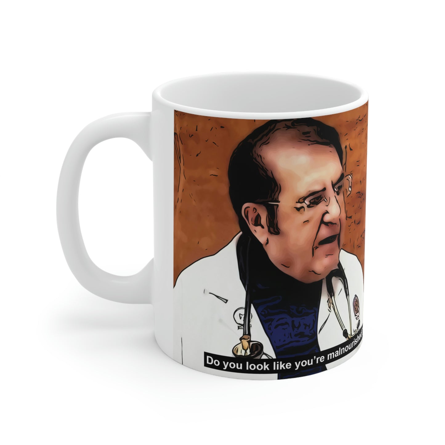 Dr Now Do You Look Like You're Malnourished Ceramic Mug 11oz