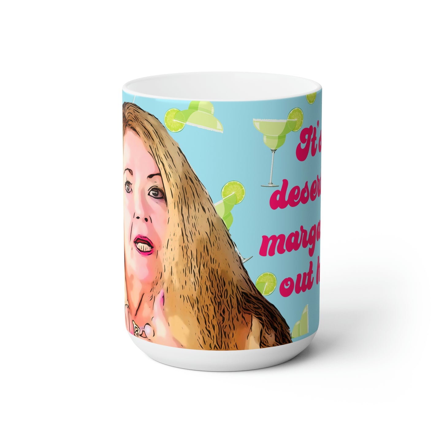 Debbie Desert For Margaritas Ceramic Mug 15oz