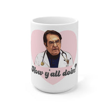 Load image into Gallery viewer, Dr Now How Y&#39;all Doin My 600lb Life Ceramic Mug 15oz